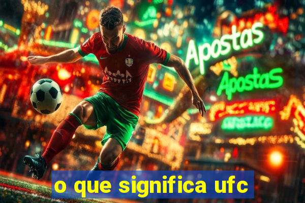 o que significa ufc